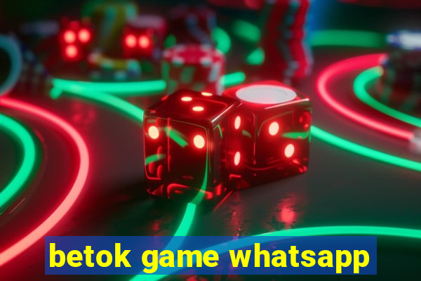 betok game whatsapp